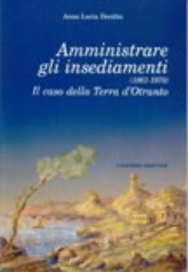 Immagine di Amministrare gli insediamenti (1861-1970). Il caso della Terra d'Otranto